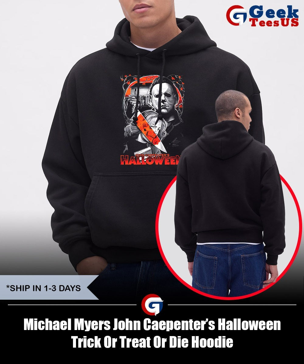 Michael Myers John Caepenter’s Halloween Trick Or Treat Or Die shirt Unisex , , , Long Sleeve Tee