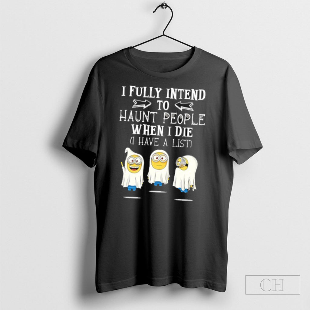 Minion Ghosts I Fully Intend To Haunt People When I Die I Have A List