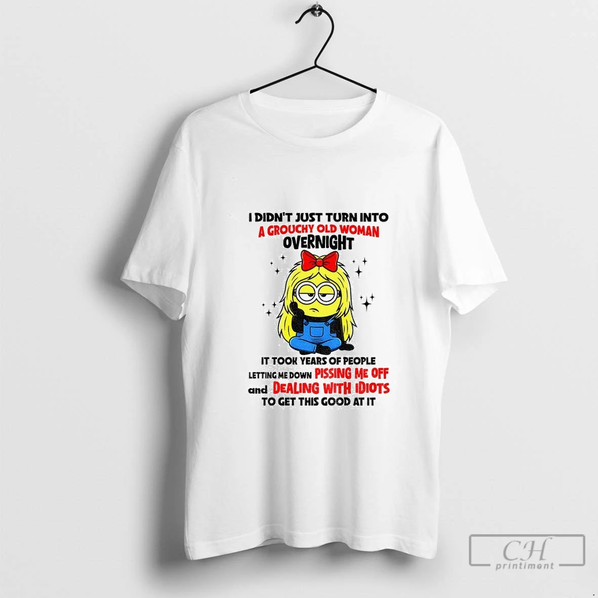 Minion I Didnt Just Turn Into A Grouchy Old Woman Overnight