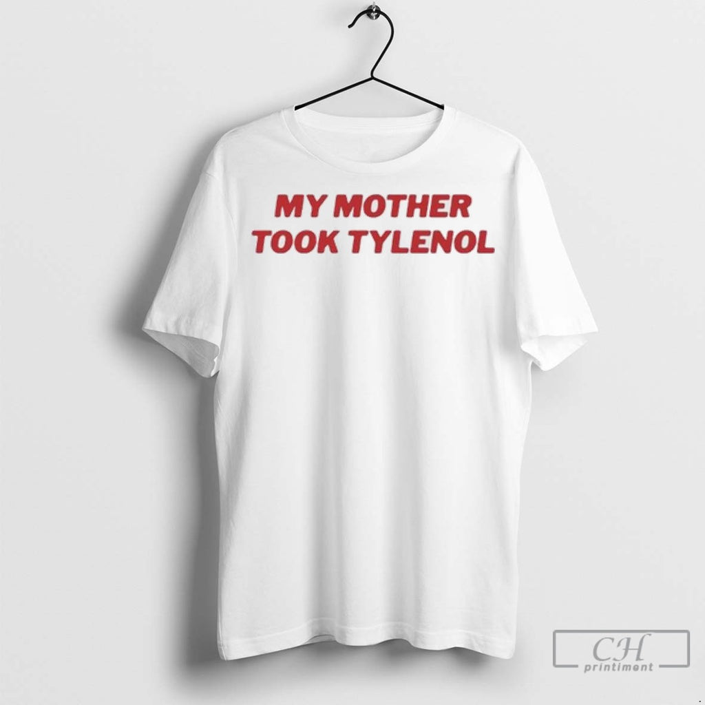 My Mother Took Tylenol Ladies T Shirt Jpg