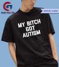 My bitch got Autism shirt Unisex , , , Long Sleeve Tee