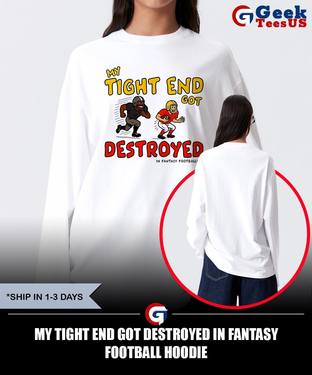 My tight end got destroyed in fantasy football shirt Unisex , , , Long Sleeve Tee