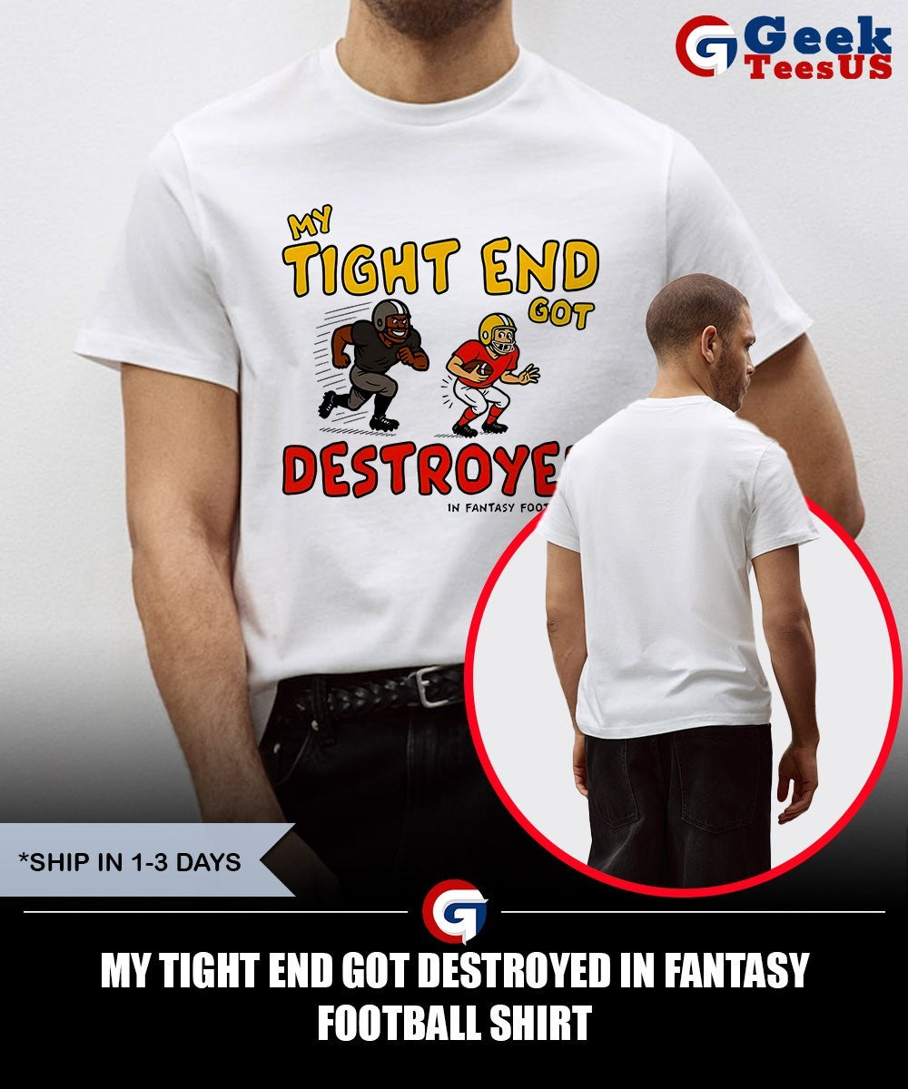 My tight end got destroyed in fantasy football shirt Unisex , , , Long Sleeve Tee