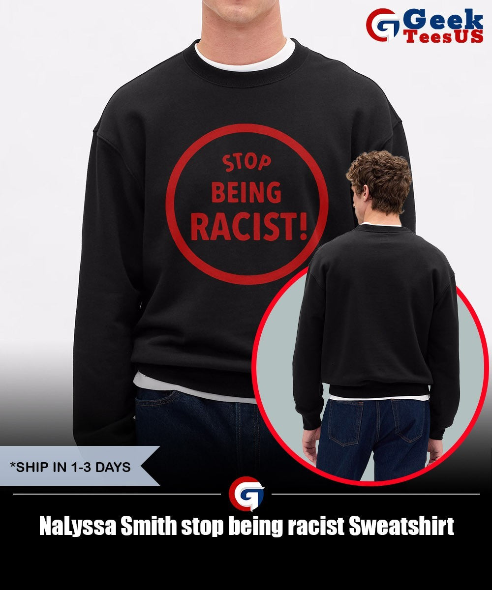 NaLyssa Smith stop being racist shirt Unisex , , , Long Sleeve Tee