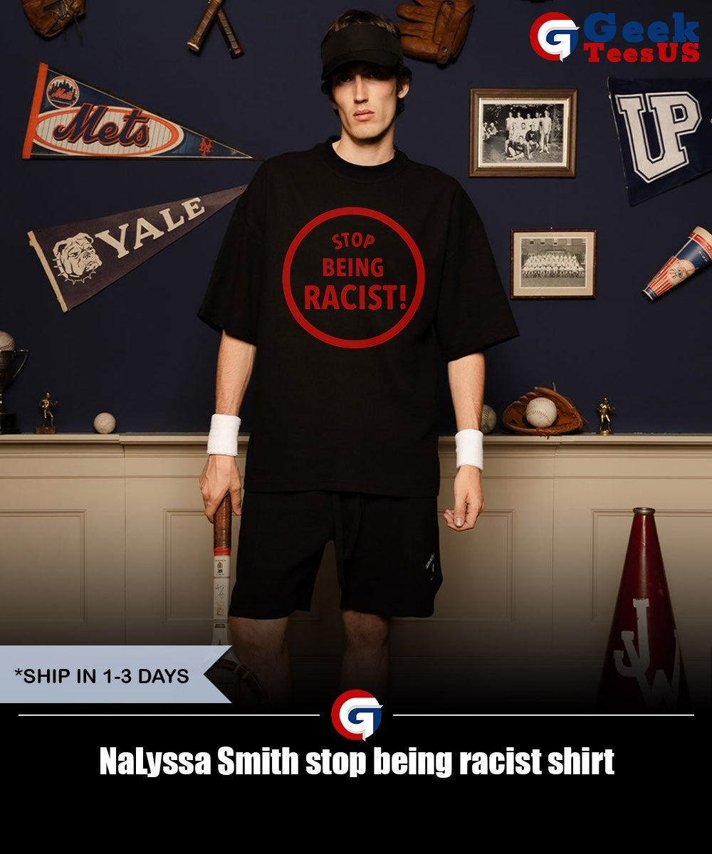NaLyssa Smith stop being racist shirt Unisex , , , Long Sleeve Tee