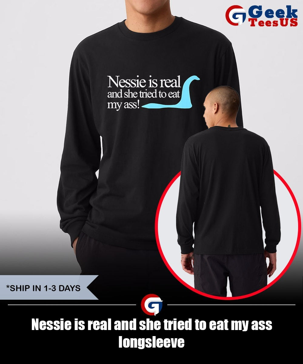Nessie is real and she tried to eat my ass shirt Unisex , , , Long Sleeve Tee