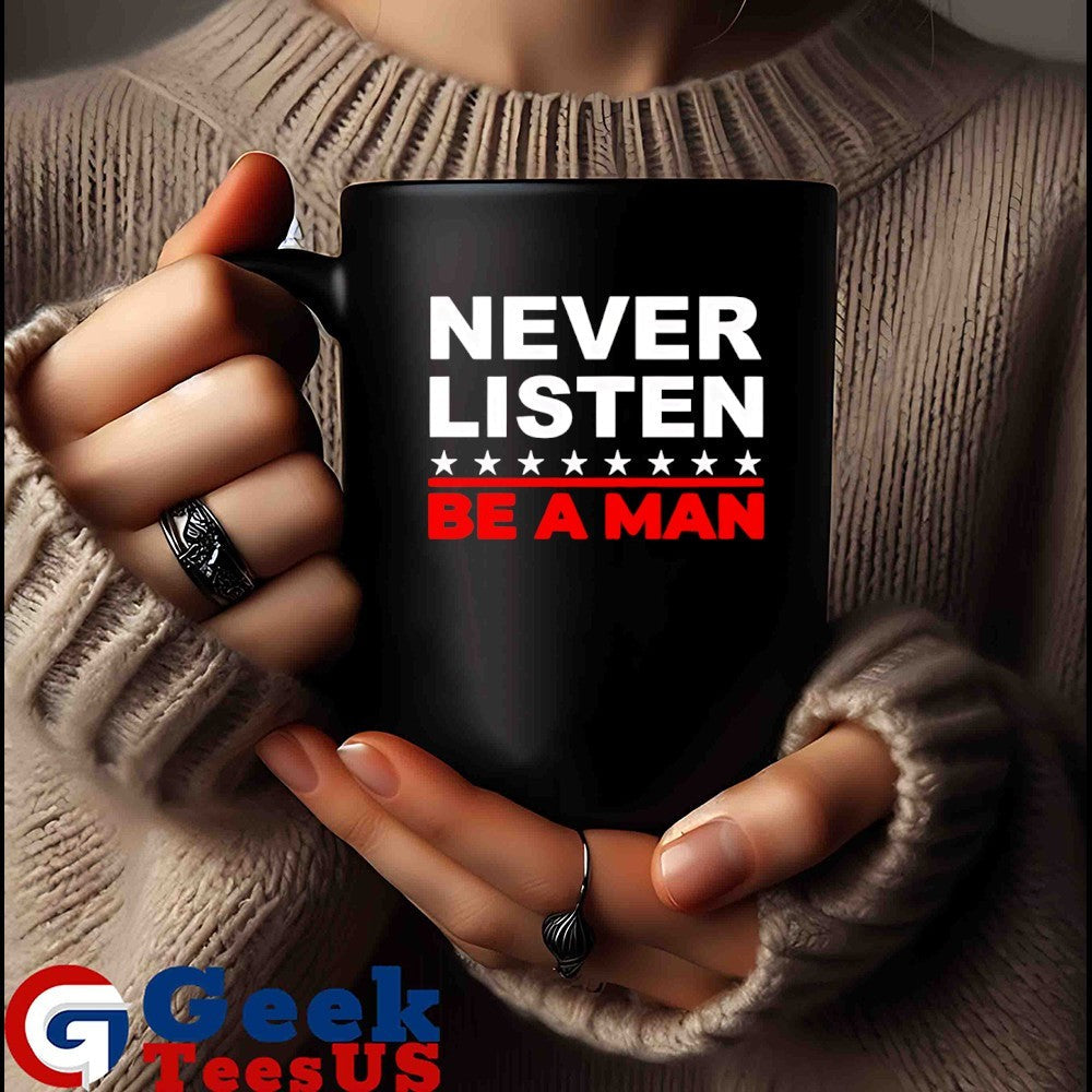 Never listen be a man shirt Unisex , , , Long Sleeve Tee