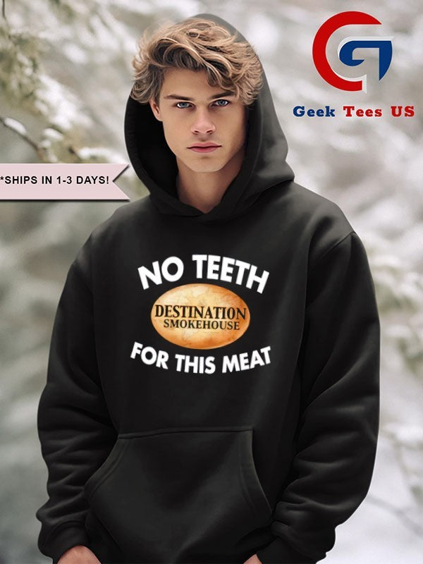 No teeth destination smokehouse for this meat shirt Unisex , , , Long Sleeve Tee