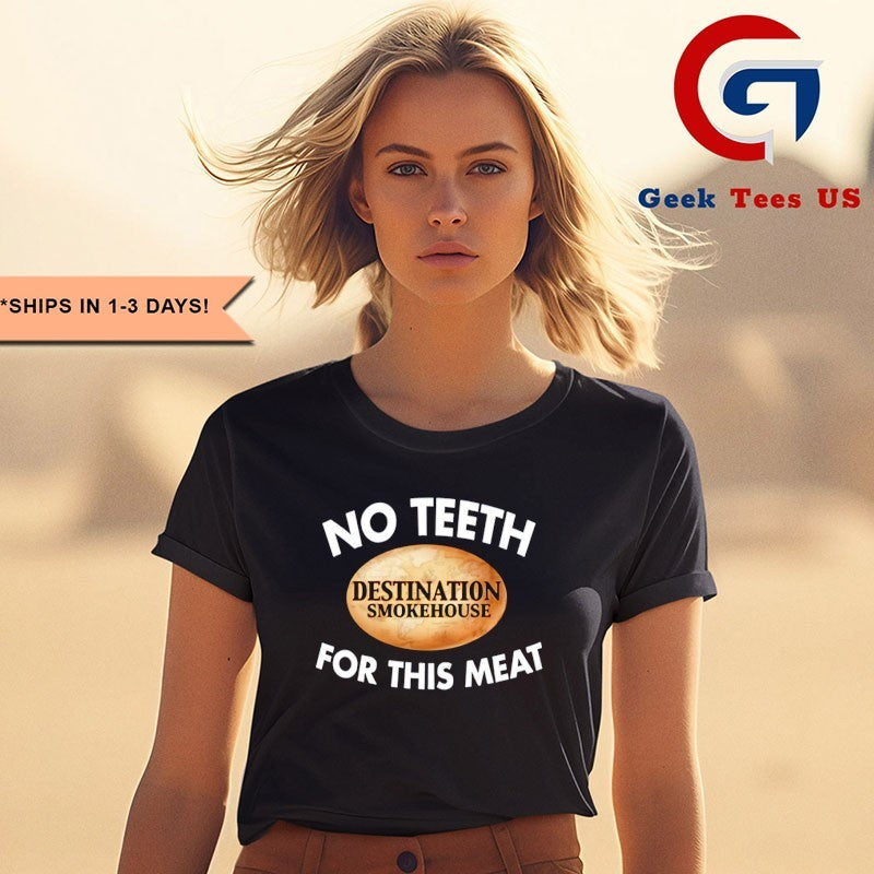 No teeth destination smokehouse for this meat shirt Unisex , , , Long Sleeve Tee