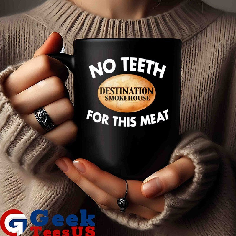 No teeth destination smokehouse for this meat shirt Unisex , , , Long Sleeve Tee