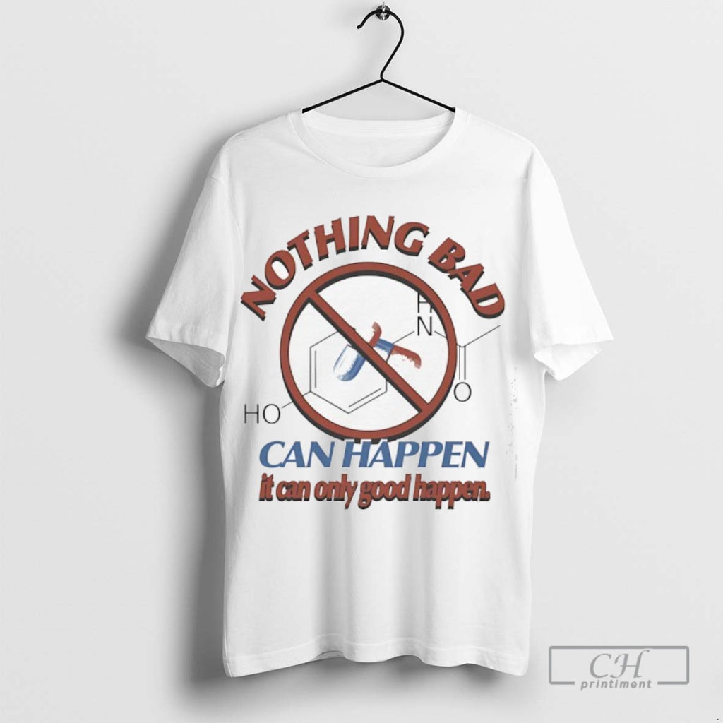 Nothing Bad Can Happen It Can Only Good Happen Tylenol Acetaminophen