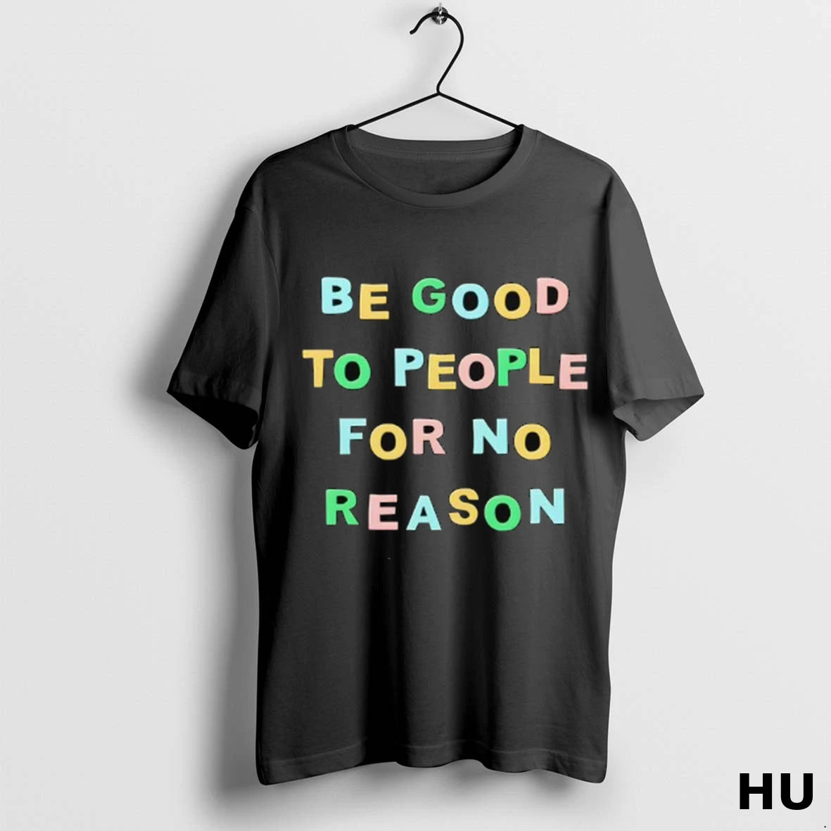 Official Be Good To People For No Reason T Shirt