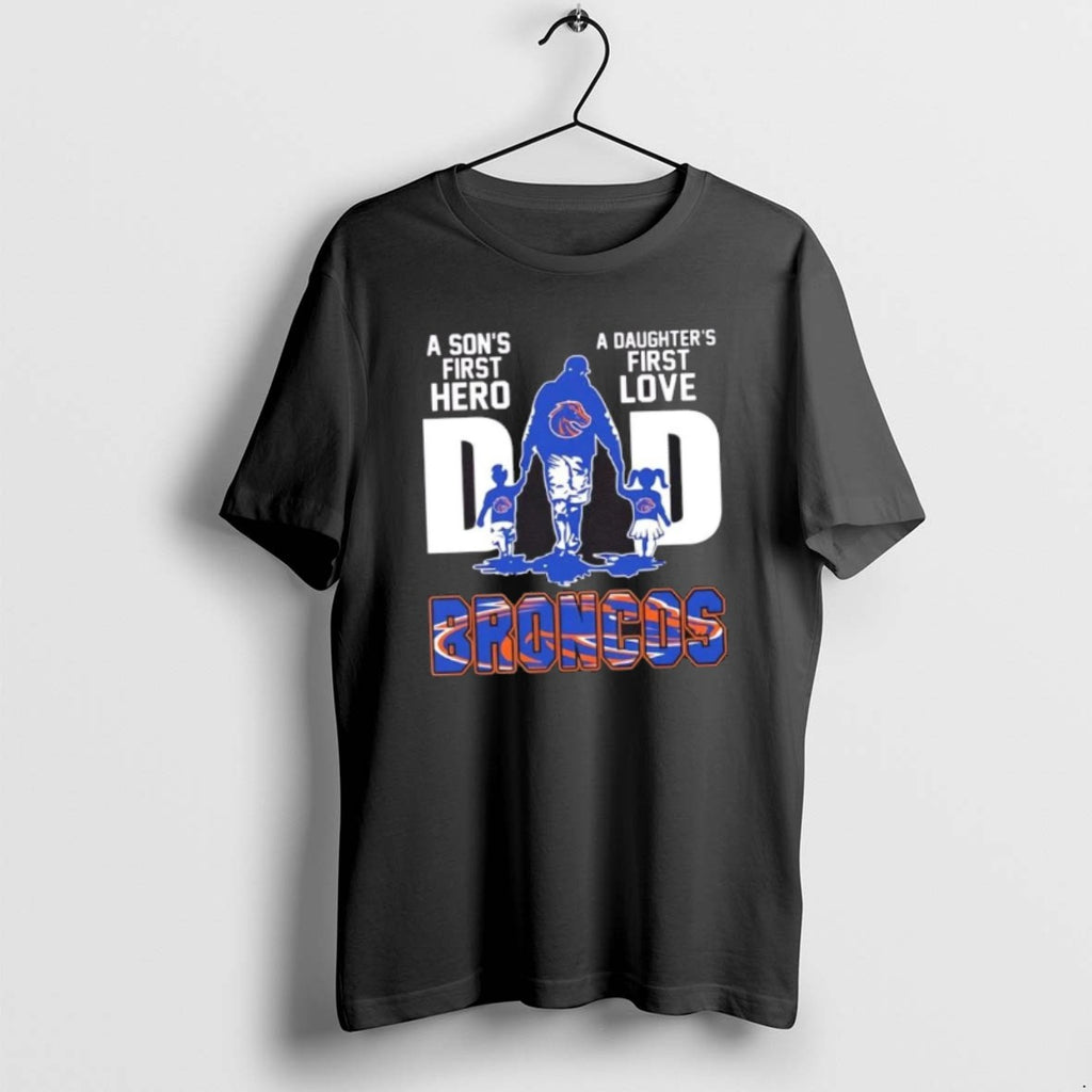 Official Boise State Broncos A Sons First Hero A Daughters First Love Dad