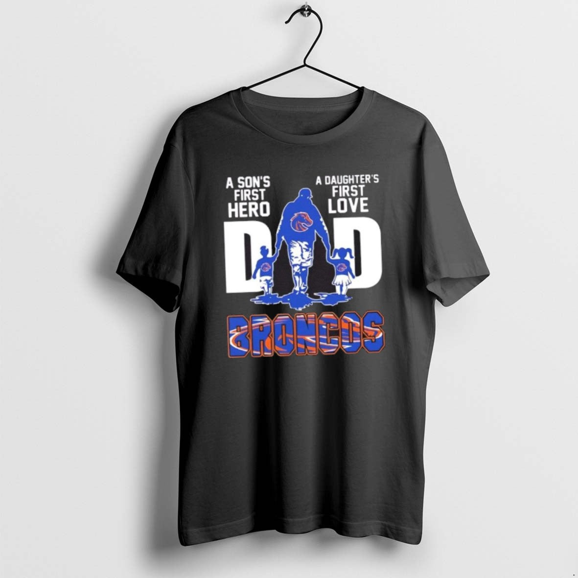 Official Boise State Broncos A Sons First Hero A Daughters First Love Dad