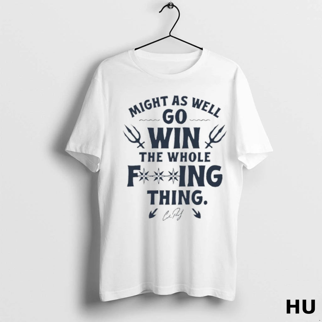 Official Cal Raleigh Might As Well Go Win The Whole Fucking Thing T Shirt
