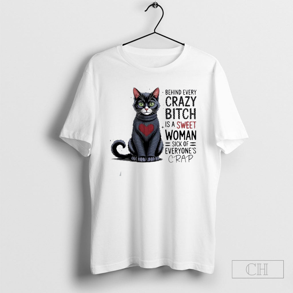 Official Cat Behind Every Crazy Bitch Is A Sweet Woman Sick Of Everyones Crap Sweater