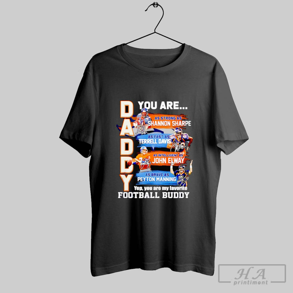Official Daddy You Are As Strong As Shannon Sharpe As Fast As Terrell Davis Tee