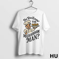 Official Do You Know The Mushroom Man T Shirt