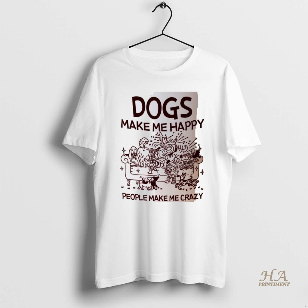 Official Dogs Make Me Happy People Make Me Crazy Meme