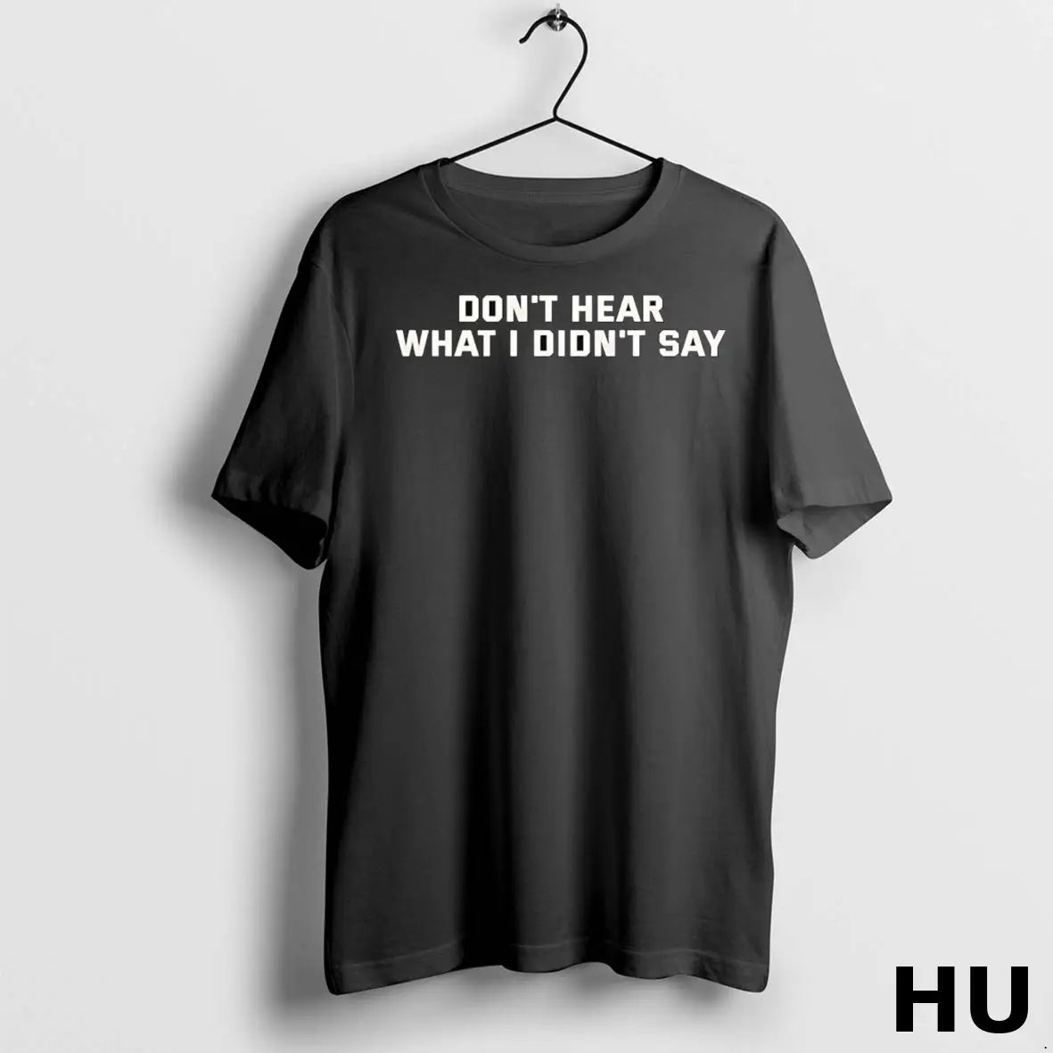 Official Dont Hear What I Didnt Say T Shirt