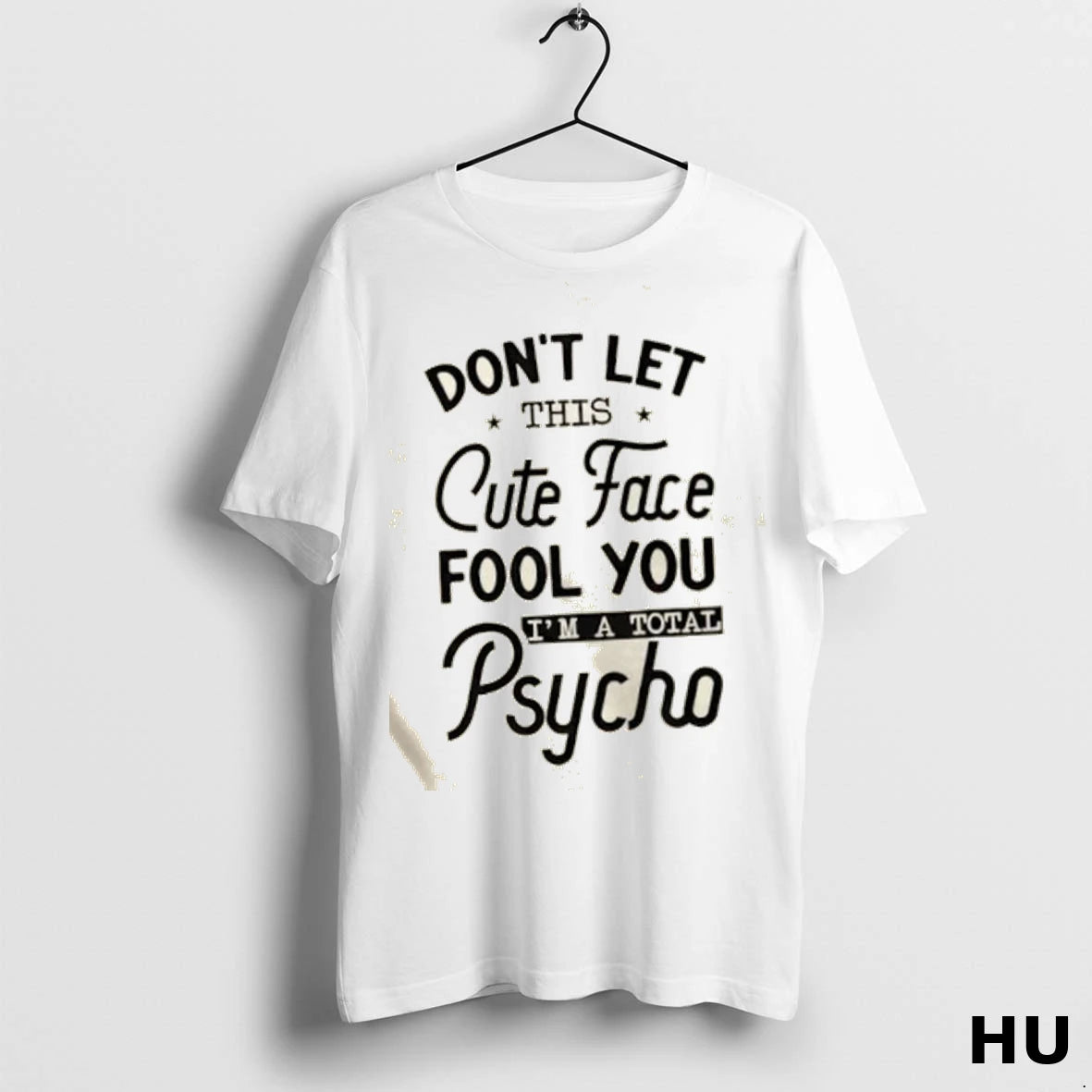 Official Dont Let This Cute Face Fool You Im A Total Psycho T Shirt