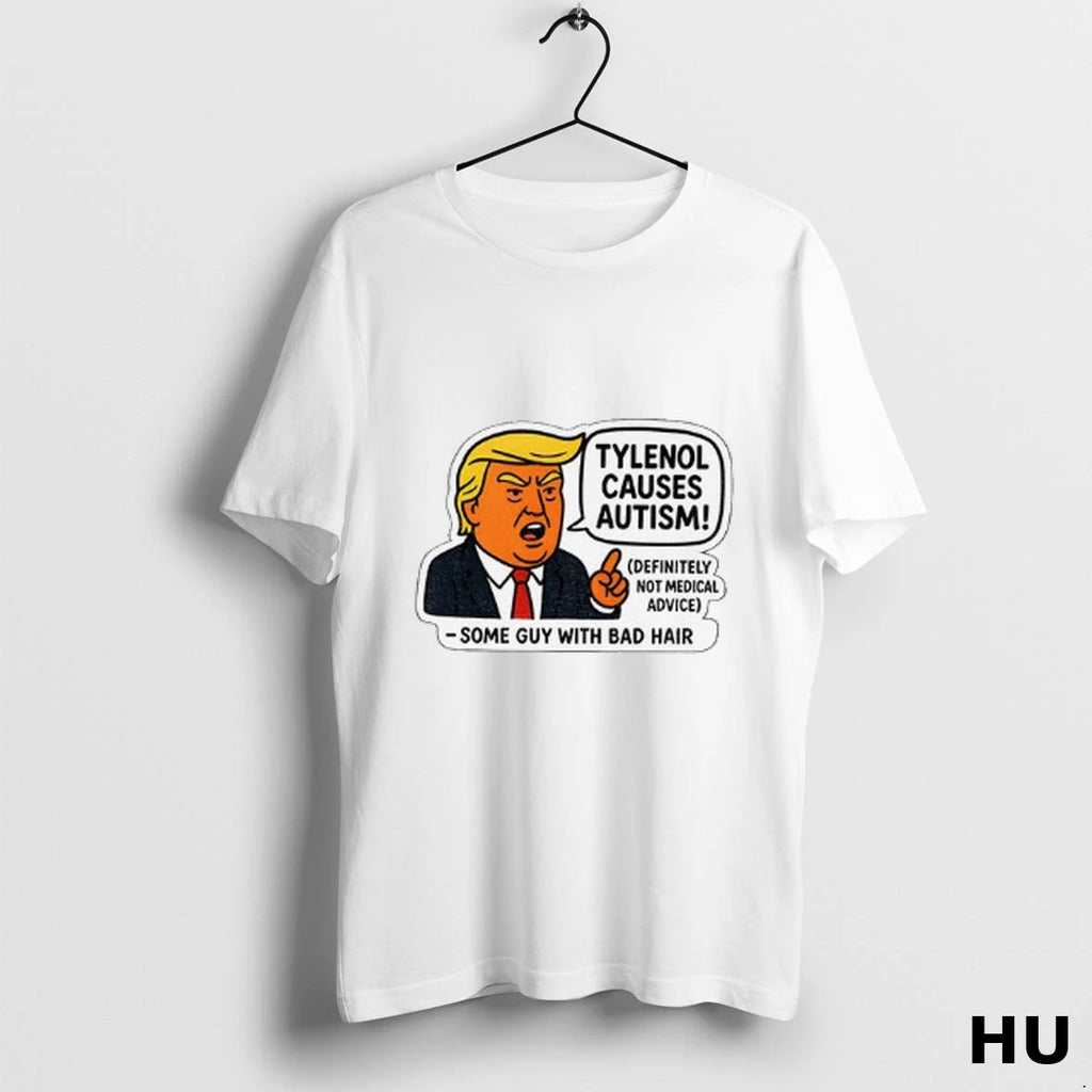 Official Funny Donald Trump Cartoon Tylenol Causes Autism Some Guy With Bad Hair