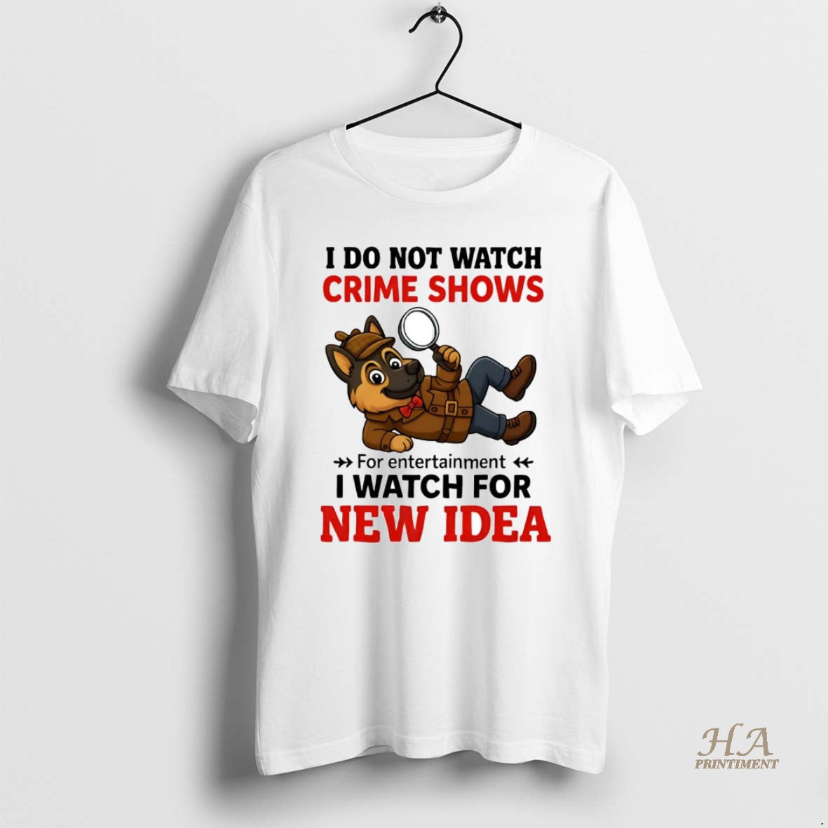 Official German Shepherd I Do Not Watch Crime Shows I Watch For New Idea