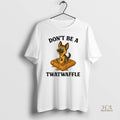 Official German Shepherd Dont Be A Twatwaffle