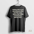 Official Getting Older Is Just One Body Part After Another Saying Ha Ha Shirt
