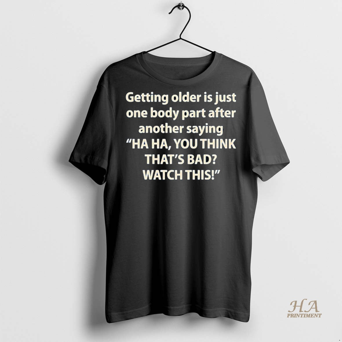 Official Getting Older Is Just One Body Part After Another Saying Ha Ha Shirt