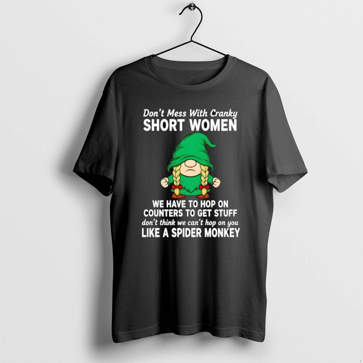 Official Gnome Dont Mess With Cranky Short Women We Have To Hop On