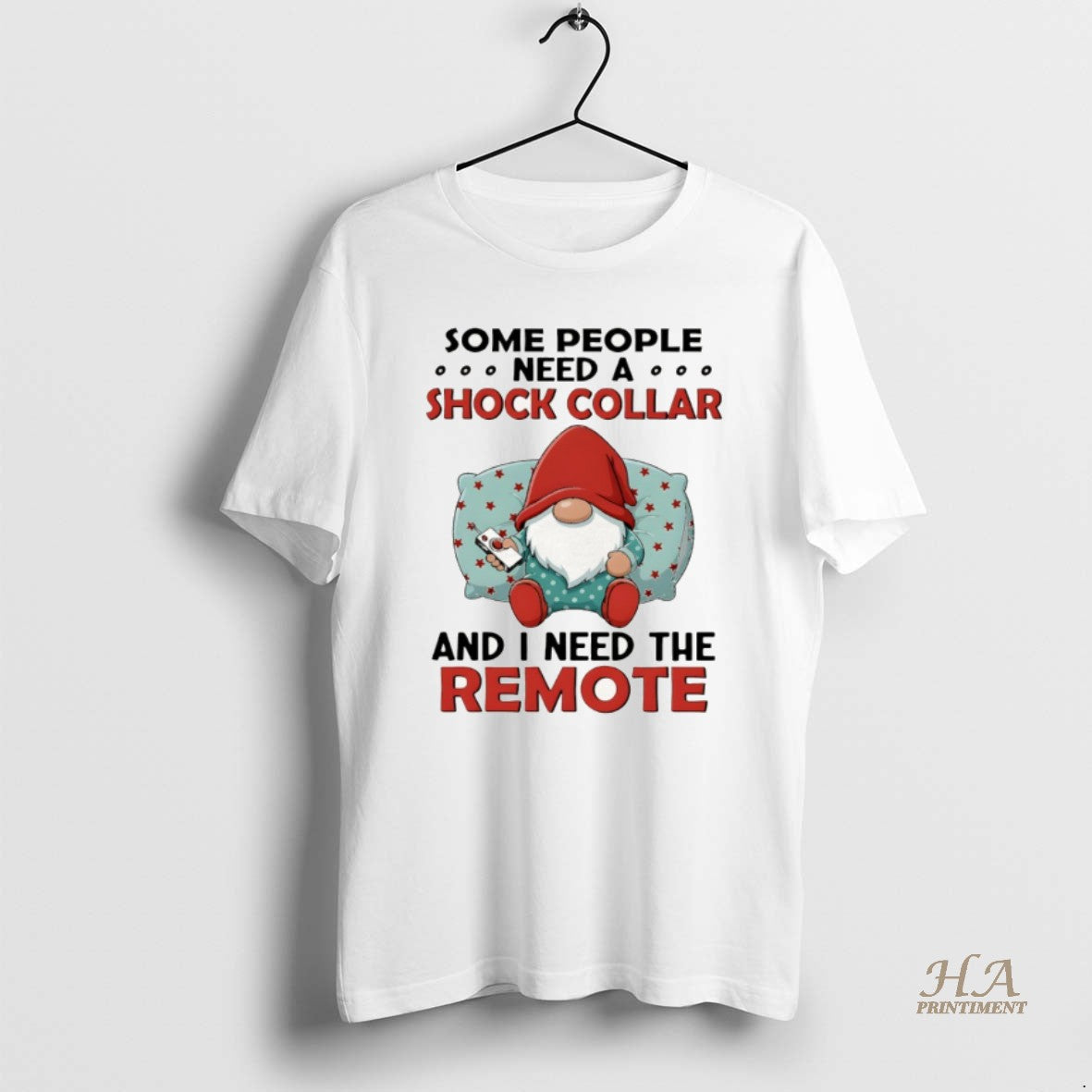 Official Gnome Some People Need A Shock Collar And I Need The Remote