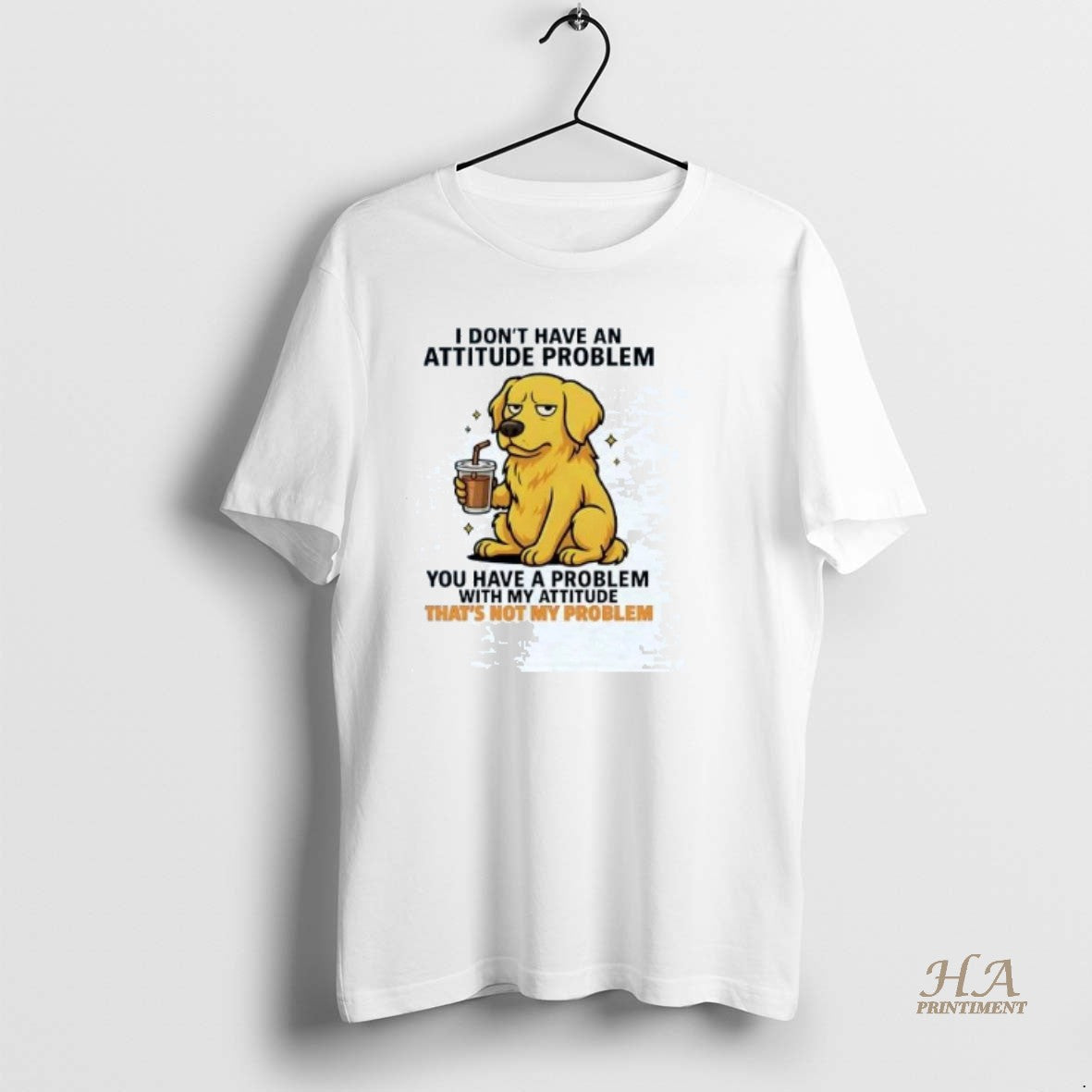 Official Golden Retriever I Dont Have An Attitude Problem Thats Not My Problem Shirt