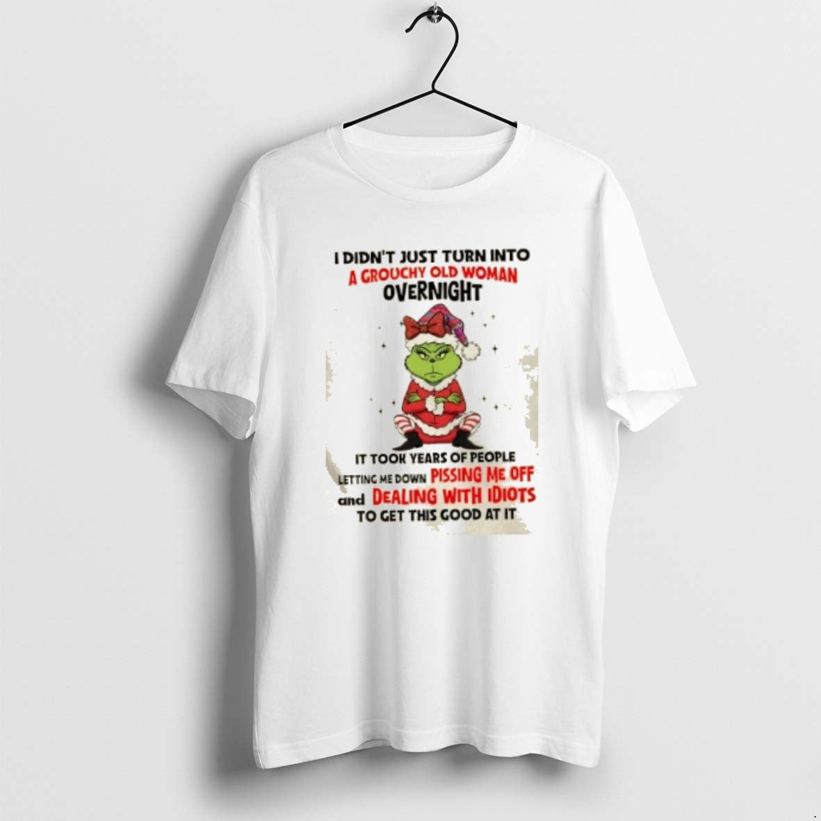 Official Grinch I Didnt Just Turn Into A Grouchy Old Woman Overnight Christmas