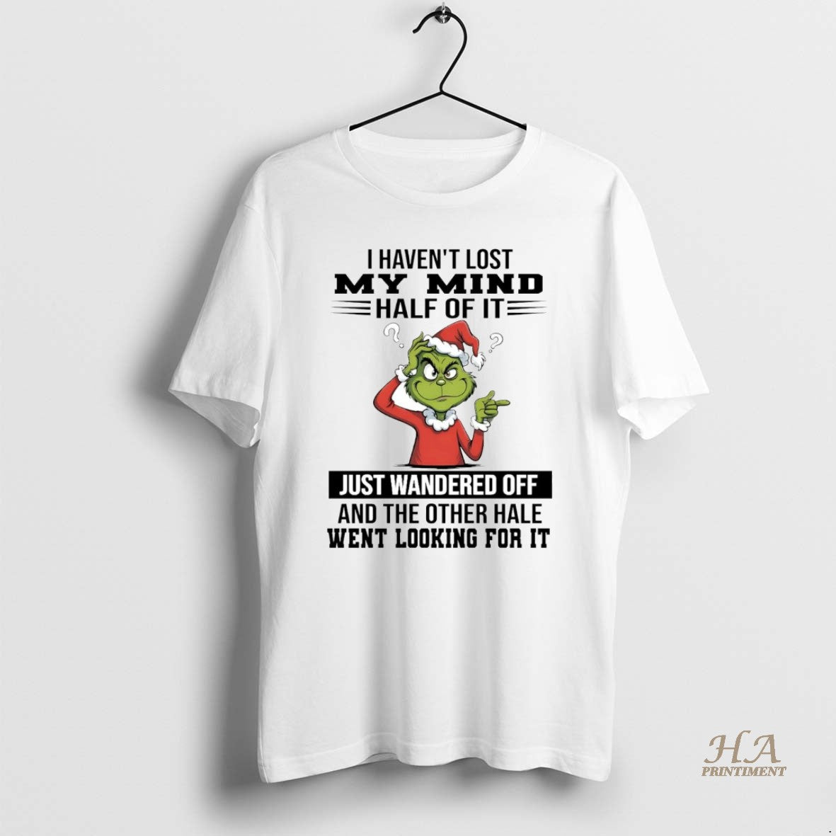Official Grinch I Havent Lost My Mind Half Of It Just Wandered Off Christmas