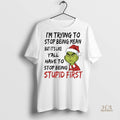 Official Grinch Im Trying To Stop Being Mean Stop Being Stupid First Christmas Shirt