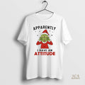 Official Grinch Santa Claus Apparently I Have An Attitude Merry Christmas