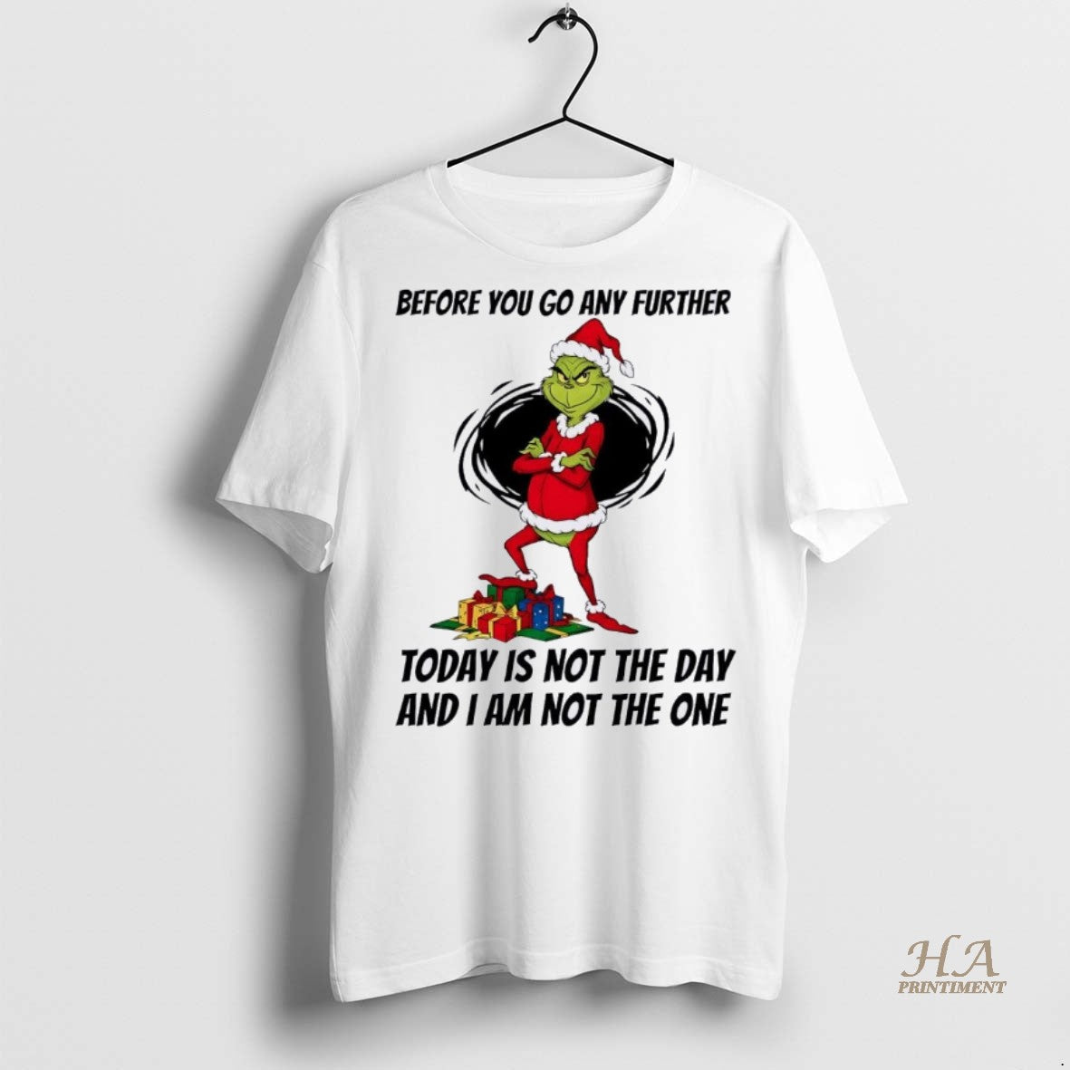 Official Grinch Before You Go Any Further Today Is Not The Day Christmas Christmas