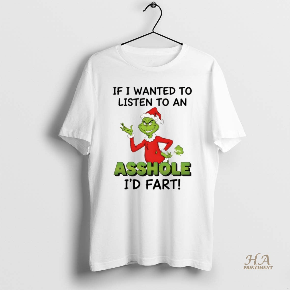 Official Grinch If I Wanted To Listen To An Asshole Id Fart Christmas