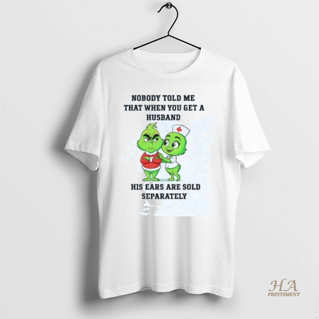 Official Grinch Nobody Told Me That When You Get A Husband Shirt