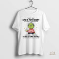 Official Grinch They Say Life Is Too Short To Hold Grudges Letting People