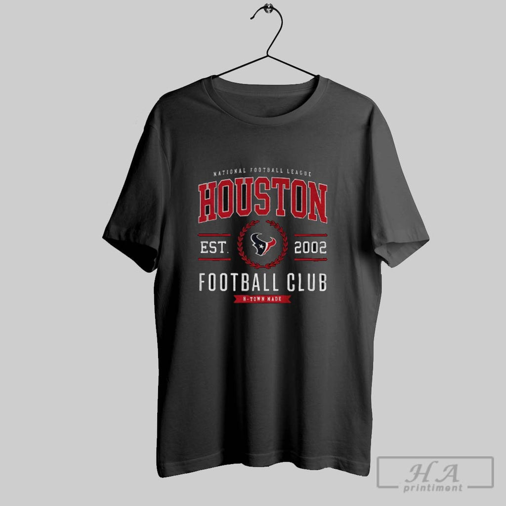 Official Houston Texans Football Club National Football League Est 2002 H Town Made