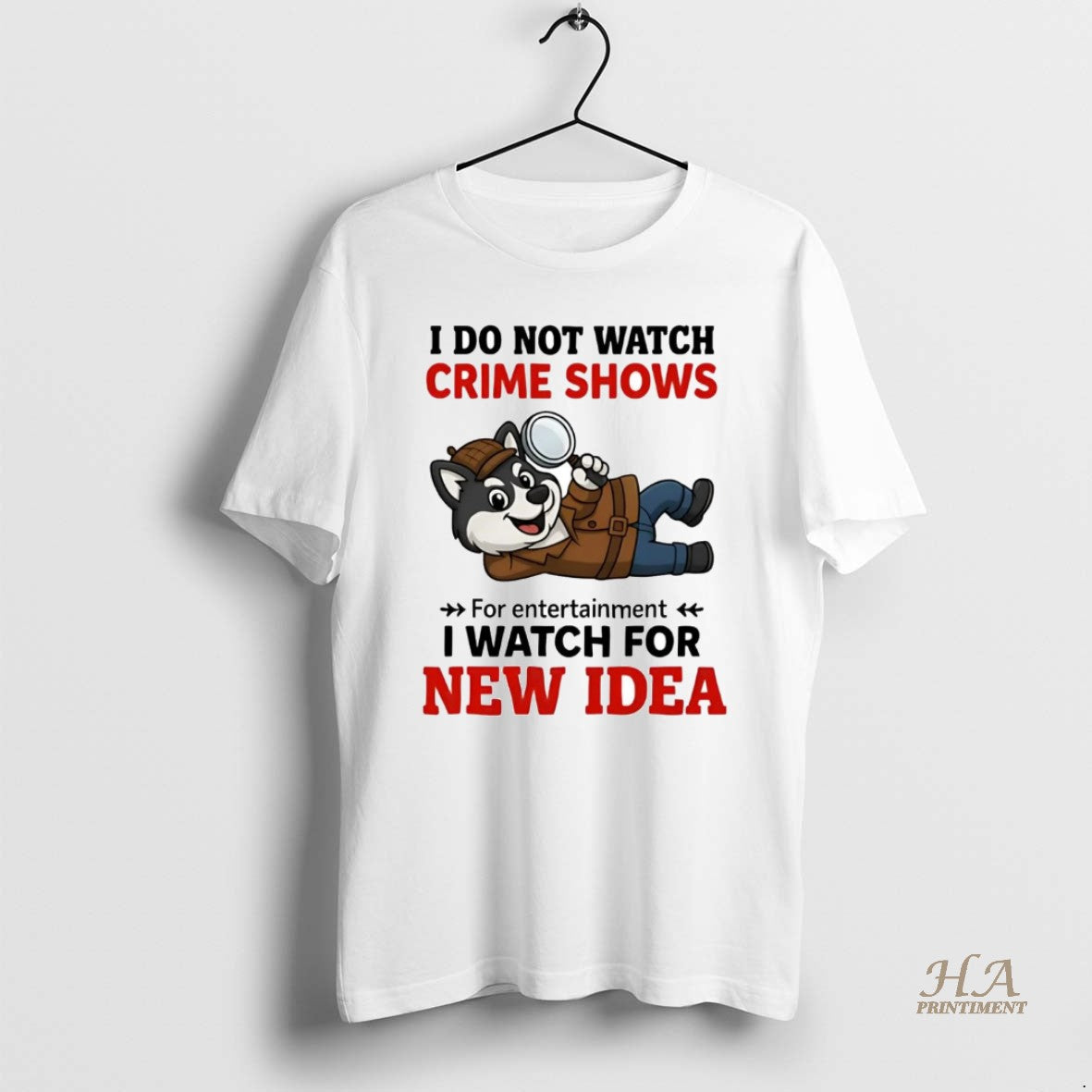Official Husky I Do Not Watch Crime Shows I Watch For New Idea