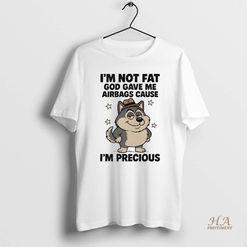 Official Husky Im Not Fat God Gave Me Airbags Cause Im Precious