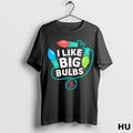 Official I Like Big Bulbs Life Is Good T Shirt