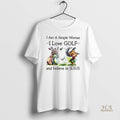 Official I Am A Simple Woman I Love Golf And Believe In Jesus