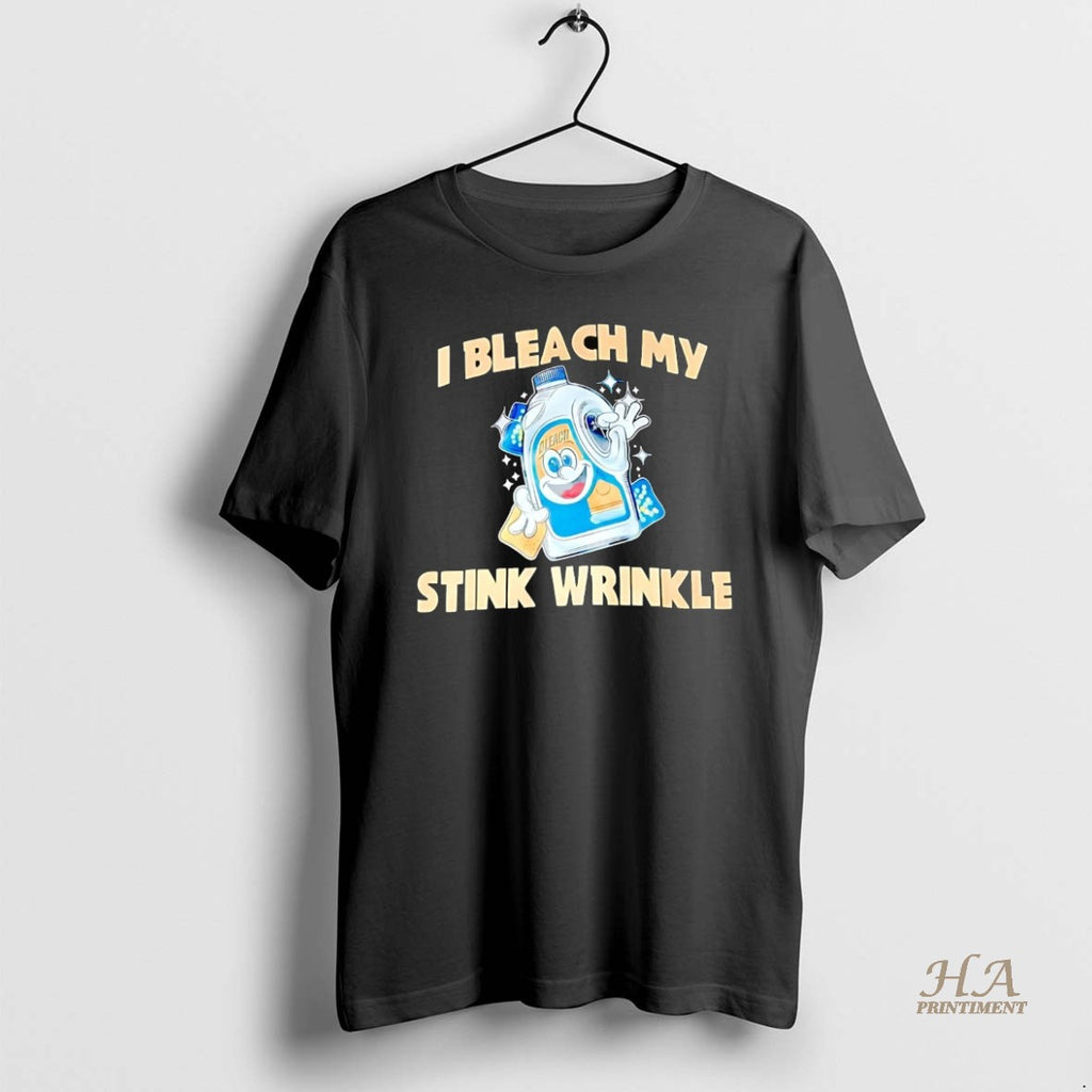 Official I Bleach My Stink Wrinkle