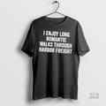 Official I Enjoy Long Romantic Walks Through Harbor Freight Shirt