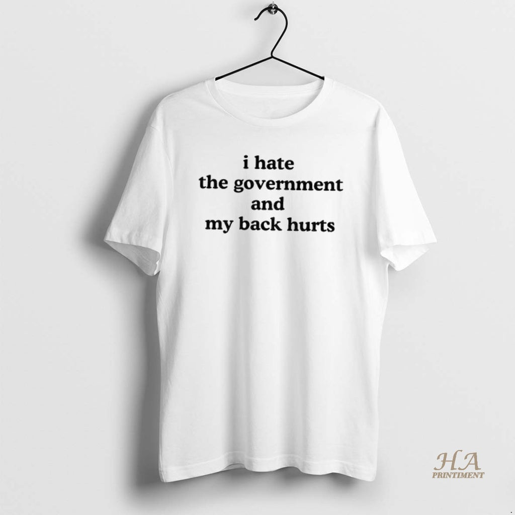 Official I Hate The Government And My Back Hurts Anti Maga