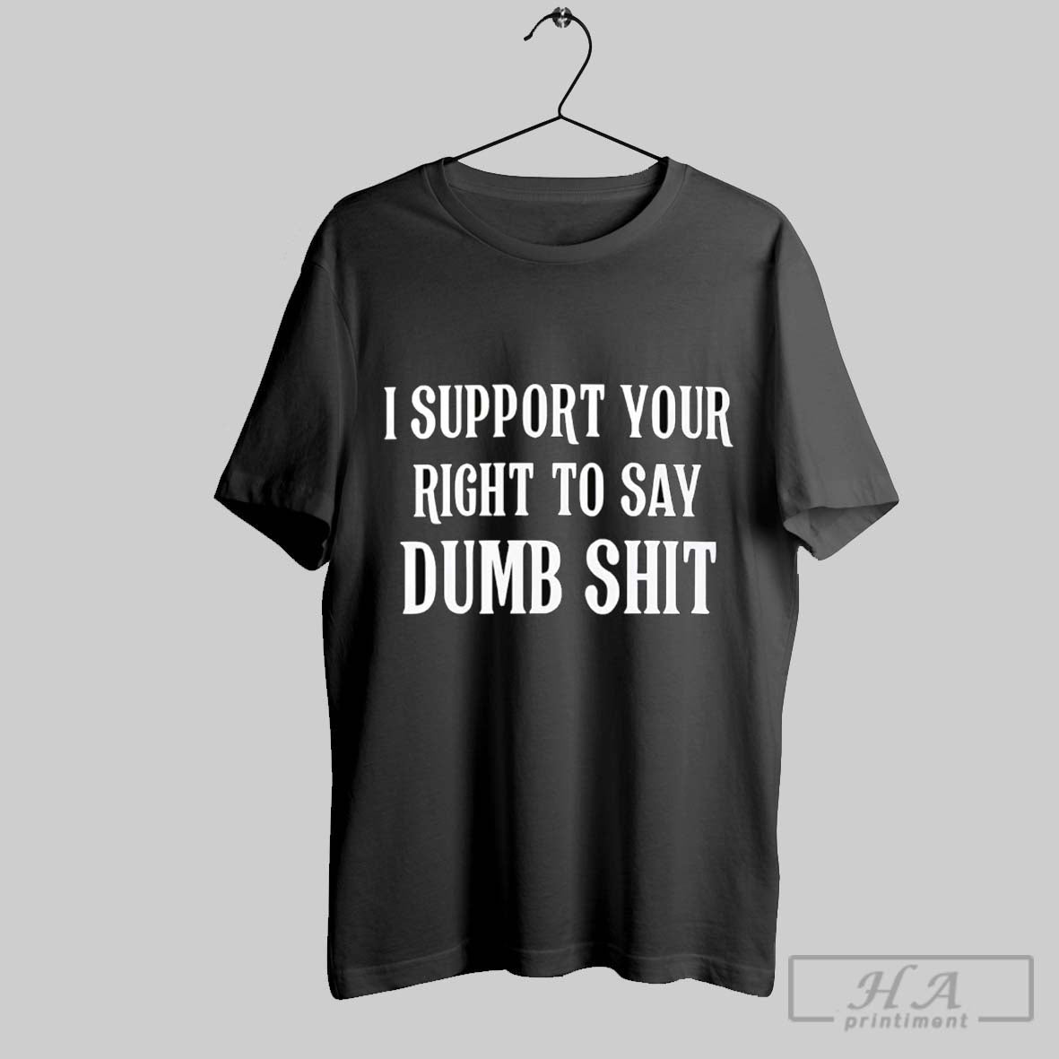 Official I Support Your Right To Say Dumb Shit